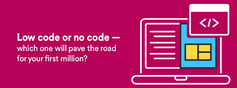 sterlo - Low code, no code or traditional code—which one will pave the road for your first million?